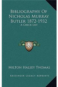 Bibliography of Nicholas Murray Butler 1872-1932: A Check List