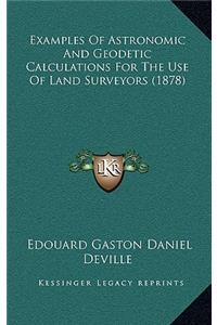 Examples of Astronomic and Geodetic Calculations for the Use of Land Surveyors (1878)