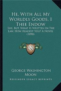 He, with All My Worldly Goods, I Thee Endow