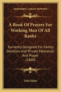 Book Of Prayers For Working Men Of All Ranks