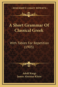 A Short Grammar Of Classical Greek