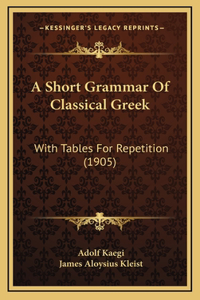 A Short Grammar Of Classical Greek