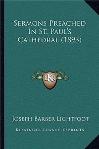 Sermons Preached In St. Paul's Cathedral (1893)