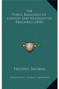 Public Buildings Of London And Westminster Described (1838)