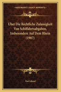 Uber Die Rechtliche Zulassigkeit Von Schiffahrtsabgaben, Insbesondere Auf Dem Rhein (1907)