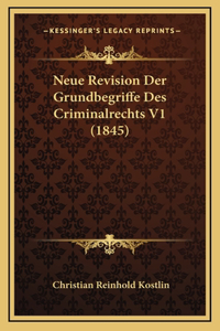 Neue Revision Der Grundbegriffe Des Criminalrechts V1 (1845)