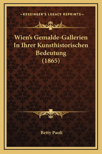 Wien's Gemalde-Gallerien In Ihrer Kunsthistorischen Bedeutung (1865)
