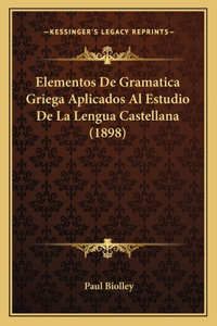 Elementos De Gramatica Griega Aplicados Al Estudio De La Lengua Castellana (1898)