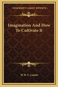 Imagination And How To Cultivate It