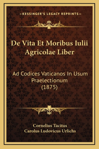 De Vita Et Moribus Iulii Agricolae Liber