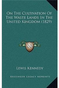 On The Cultivation Of The Waste Lands In The United Kingdom (1829)