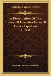 A Presentation Of The Theory Of Hermite's Form Of Lame's Equation (1893)
