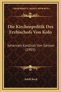 Die Kirchenpolitik Des Erzbischofs Von Koln