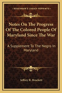 Notes On The Progress Of The Colored People Of Maryland Since The War