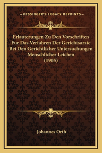 Erlauterungen Zu Den Vorschriften Fur Das Verfahren Der Gerichtsarzte Bei Den Gerichtlicher Untersuchungen Menschlicher Leichen (1905)