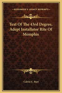 Text Of The 43rd Degree, Adept Installator Rite Of Memphis