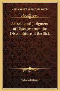 Astrological Judgment of Diseases from the Discomfiture of the Sick