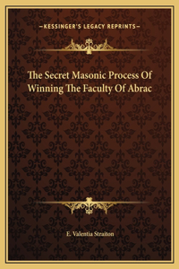 Secret Masonic Process Of Winning The Faculty Of Abrac