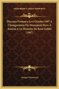 Discours Prononce Le 6 Octobre 1907 A L'Inauguration Du Monument Eleve A Amiens A La Memoire De Rene Goblet (1907)