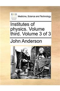 Institutes of Physics. Volume Third. Volume 3 of 3