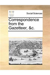 Correspondence from the Gazetteer, &c.