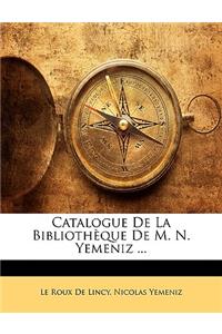 Catalogue de La Bibliotheque de M. N. Yemeniz ...