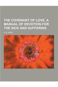 The Covenant of Love, a Manual of Devotion for the Sick and Suffering