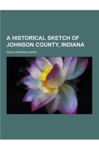 A Historical Sketch of Johnson County, Indiana