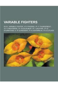 Variable Fighters: Sv-51, Variable Fighter, Vf-0 Phoenix, Vf-11 Thunderbolt, Vf-17 Nightmare, Vf-19 Excalibur, Vf-1 Valkyrie, Vf-22 Sturm