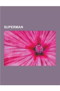 Superman: Kryptonite, Origin of Superman, Alternate Versions of Superman, Superboy, History of Superman, Relationship of Clark K