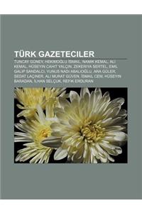 Turk Gazeteciler: Tuncay Guney, Hekimo Lu Smail, Nam K Kemal, Ali Kemal, Huseyin Cahit Yalc N, Zekeriya Sertel, Emil Galip Sandalc