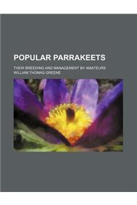 Popular Parrakeets; Their Breeding and Management by Amateurs