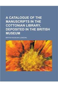 A Catalogue of the Manuscripts in the Cottonian Library, Deposited in the British Museum