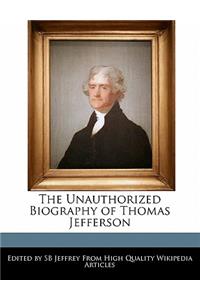 The Unauthorized Biography of Thomas Jefferson
