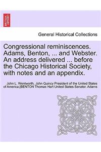 Congressional Reminiscences. Adams, Benton, ... and Webster. an Address Delivered ... Before the Chicago Historical Society, with Notes and an Appendi