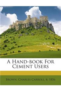 A Hand-Book for Cement Users