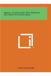 Abaca, Cacao And The African Oil Palm In Costa Rica