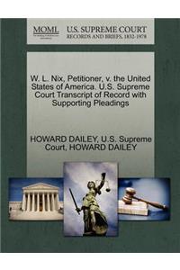 W. L. Nix, Petitioner, V. the United States of America. U.S. Supreme Court Transcript of Record with Supporting Pleadings