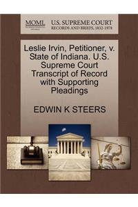 Leslie Irvin, Petitioner, V. State of Indiana. U.S. Supreme Court Transcript of Record with Supporting Pleadings