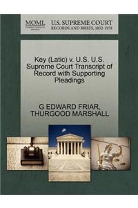 Key (Latic) V. U.S. U.S. Supreme Court Transcript of Record with Supporting Pleadings