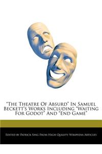 The Theatre of Absurd in Samuel Beckett's Works Including Waiting for Godot and End Game