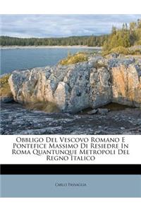 Obbligo del Vescovo Romano E Pontefice Massimo Di Resiedre in Roma Quantunque Metropoli del Regno Italico