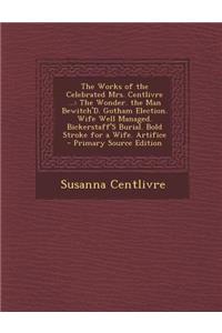 The Works of the Celebrated Mrs. Centlivre ...
