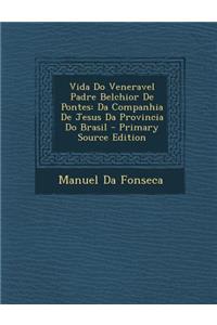Vida Do Veneravel Padre Belchior de Pontes