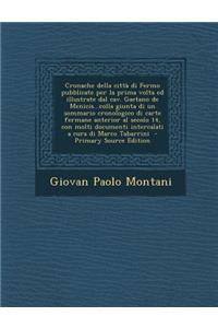 Cronache della città di Fermo pubblicate per la prima volta ed illustrate dal cav. Gaetano de Menicis...colla giunta di un sommario cronologico di carte fermane anterior al secolo 14, con molti documenti intercalati a cura di Marco Tabarrini - Prim
