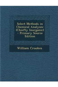 Select Methods in Chemical Analysis: (Chiefly Inorganic)