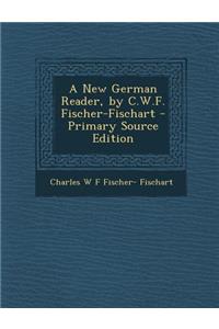 A New German Reader, by C.W.F. Fischer-Fischart