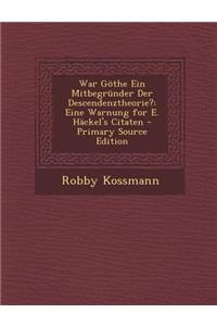 War Gothe Ein Mitbegrunder Der Descendenztheorie?: Eine Warnung for E. Hackel's Citaten