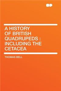 A History of British Quadrupeds: Including the Cetacea
