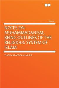 Notes on Muhammadanism, Being Outlines of the Religious System of Islam